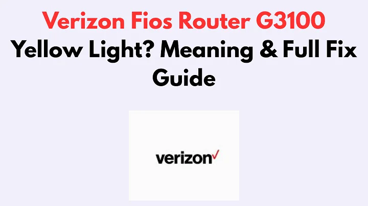 Verizon Fios Router G3100 Yellow Light? Meaning & Full Fix Guide