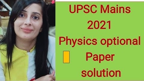 #UPSC Mains 2021 physics paper solution#UPSC CSE Mains 2021 Physics solved paper