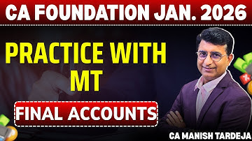 CA Foundation Accounts - Jan. 2026 | Final Accounts - 01 | Practice with MT | CA Manish Tardeja