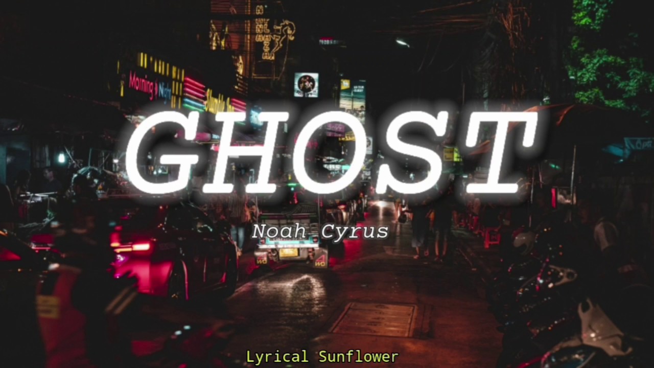 Ghost Noah Cyrus Lyrics Ghost - Noah Cyrus (Lyrics) - YouTube