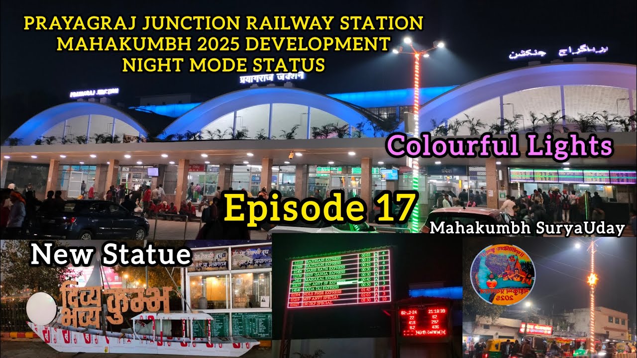 PRAYAGRAJ JUNCTION RAILWAY STATION MAHAKUMBH 2025 DEVELOPMENT COLOURFUL LIGHTS NIGHT VIEW EPISODE 17