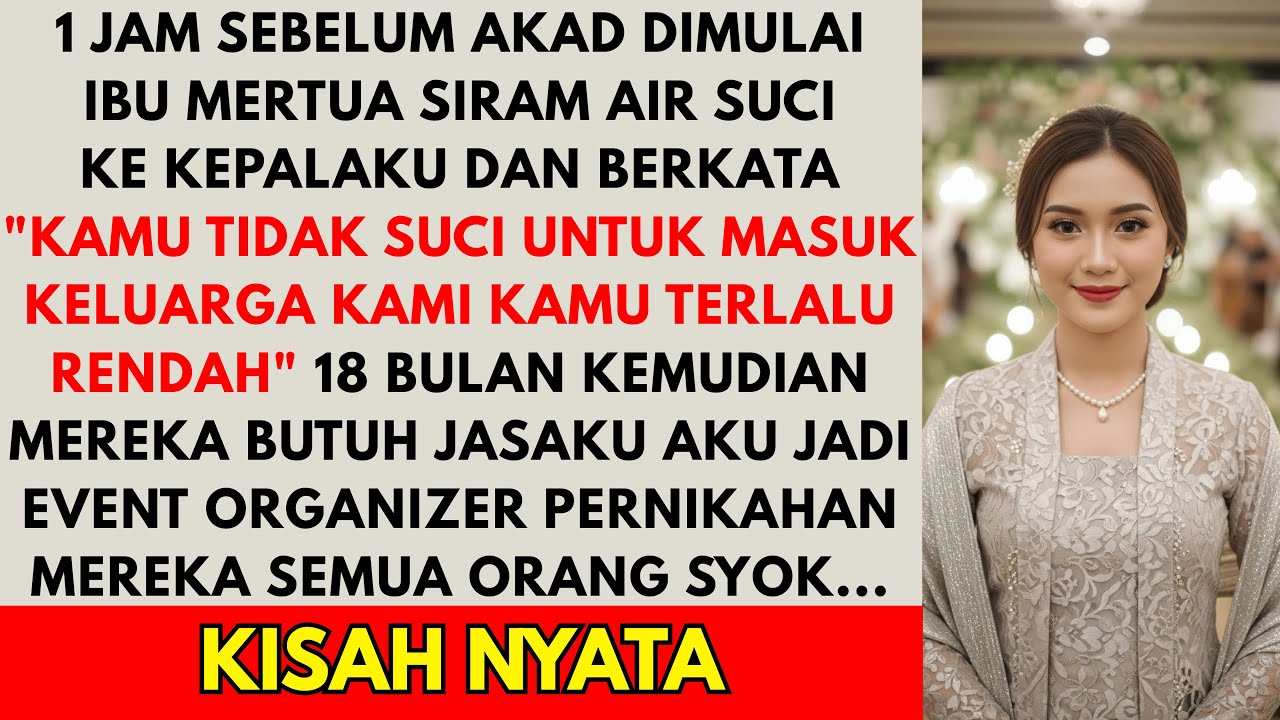 1 JAM SEBELUM AKAD IBU MERTUA SIRAM AIR S*CI KE KEPALAKU KARENA UANG - 18 BULAN KEMUDIAN AKU JADI...