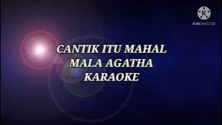 CANTIK ITU MAHAL - MALA AGATHA ( KARAOKE )