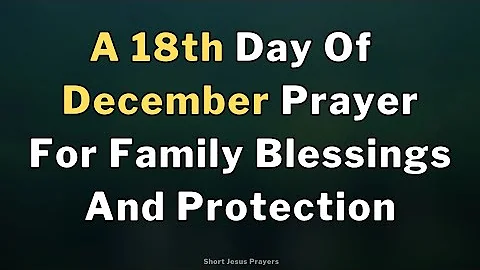 18 December Prayer for family blessings and protection | Morning Prayer To Start The Day With God