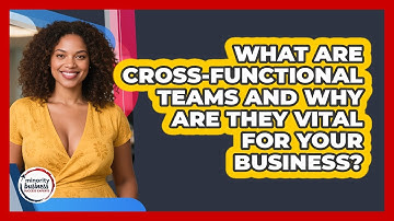 What Are Cross-functional Teams And Why Are They Vital For Your Business?