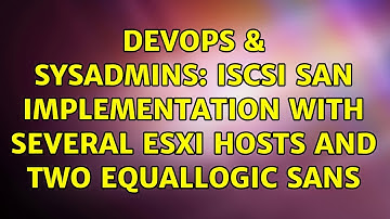 DevOps & SysAdmins: iSCSI SAN Implementation with several ESXi hosts and two Equallogic SANs