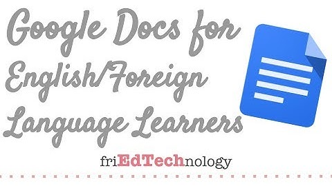 Google Docs in the ELL / ESL/ FOL Classroom