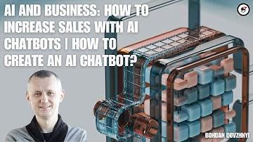 AI and Business: How to Increase Sales with AI Chatbots | How to create an AI Chatbot?