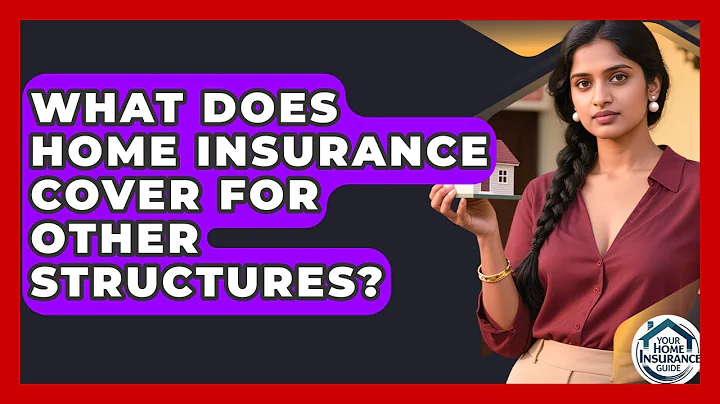 What Does Home Insurance Cover For Other Structures? - Your Home Insurance Guide