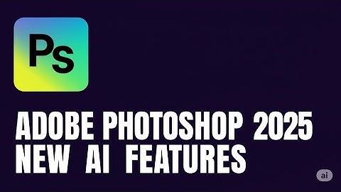How to Use Adobe Photoshop 2025 New AI Features