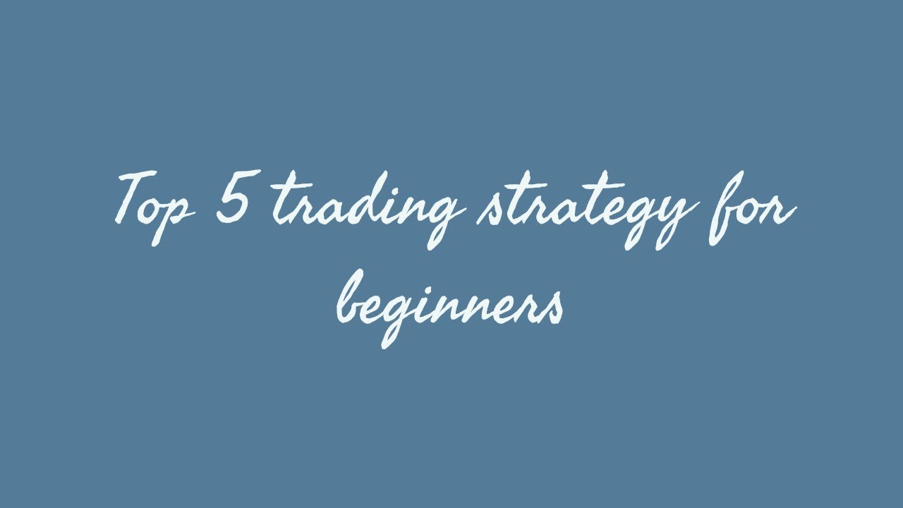 Top 5 trading strategy for beginners - YouTube