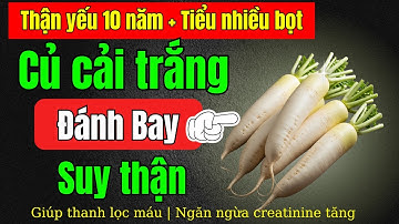 Hết Mệt Mỏi, Hạ Creatinine Chỉ Với 4 Món Từ Củ Cải Trắng