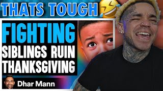 Dhar Mann - FIGHTING SIBLINGS Ruin THANKSGIVING, They Instantly Regret It [reaction]