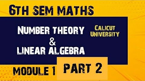 6 th semester Bsc mathematics Number theory and linear algebra module 1 part 2