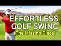 EFFORTLESS GOLF SWING (The Missing Piece)