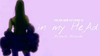 Ariana Grande - In My Head(AUDIO)[MASHUP]