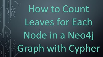 How to Count Leaves for Each Node in a Neo4j Graph with Cypher