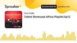 Talent Showcase Africa Playlist Ep12