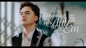 ĐÀO NGỌC SANG | PHẢI CHĂNG ANH ĐÃ YÊU EM | OFFICIAL MUSIC VIDEO