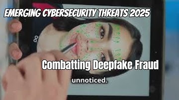 Emerging Cybersecurity Threats 2025: Combatting Deepfake Fraud