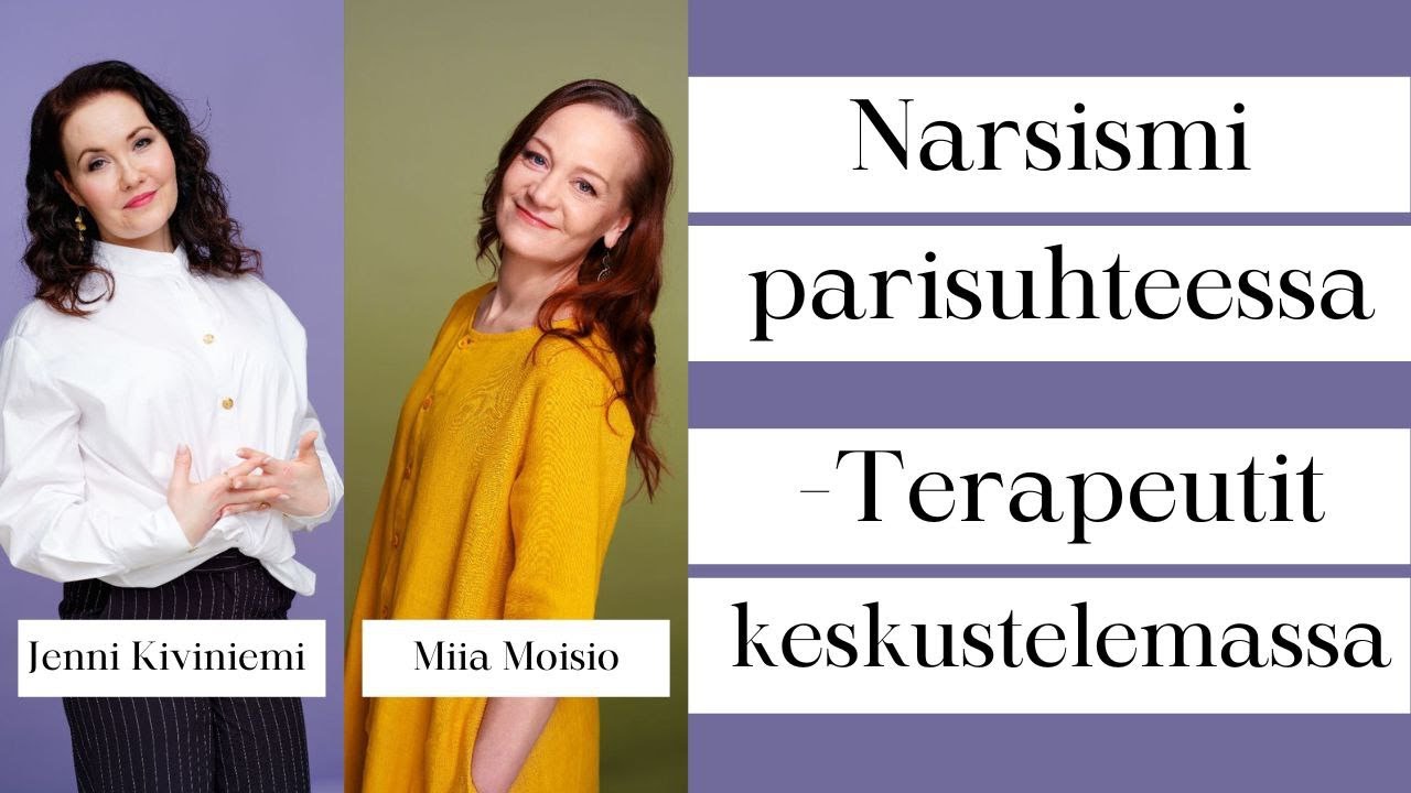Narsismi parisuhteessa. Keskustelemassa terapeutit: Jenni Kiviniemi ja Miia Moisio