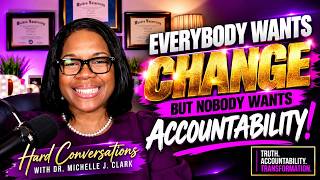 EVERYBODY WANTS CHANGE, BUT NOBODY WANTS ACCOUNTABILITY! 🔥