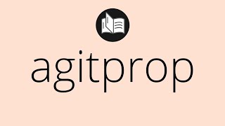 What AGITPROP means • Meaning of AGITPROP • agitprop MEANING • agitprop DEFINITION