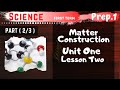 Science | Prep.1 | Matter Construction | Part (2/3) | Unit One - Lesson Two