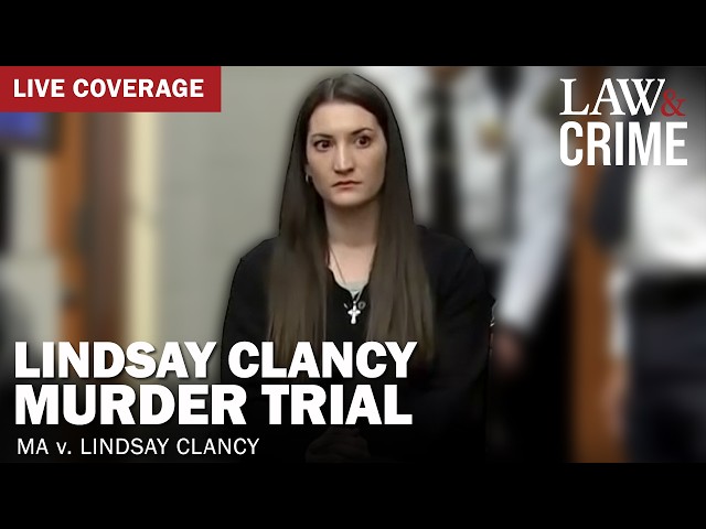 VERDICT WATCH: Lindsay Clancy Murder Trial — MA v. Lindsay Clancy — Day 27