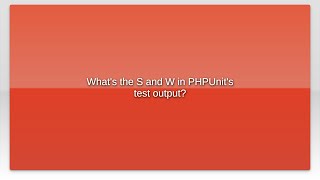 What's the S and W in PHPUnit's test output
