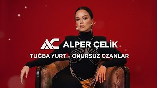 Tuğba Yurt - Onursuz Ozanlar (Alper Çelik Remix) Deep House