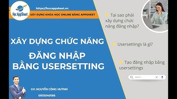 04 XÂY DỰNG CHỨC NĂNG ĐĂNG NHẬP BẰNG USERSETTINGS #AppSheet_Khóa_Học_Online