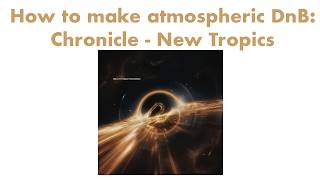 How to make atmospheric DnB: Chronicle - New Tropics