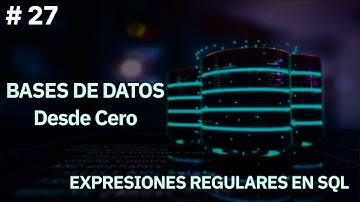 Bases De Datos Desde Cero | EXPRESIONES REGULARES EN SQL  #27