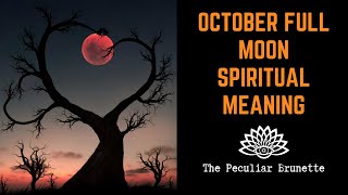 OCTOBER FULL MOON MEANING | HOW TO CELEBRATE THE BLOOD AND HUNTERS MOON