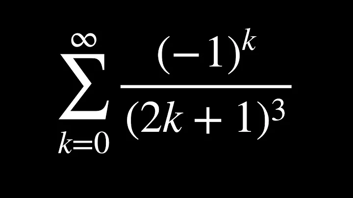 sum from 0 to infinity of (-1)^k/(2k+1)^3