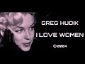 Greg hudik  i love women official music