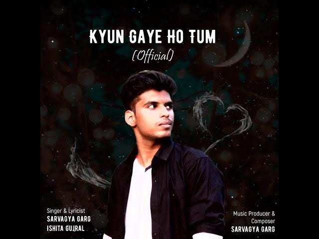 Kyun Gaye Ho Tum (Official) - Sarvagya Garg ft. Ishita Gujral