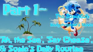 The Sonicbob Hedgehogpants Movie Part 1Ah, The Sea, Say Cheese, & Sonics Daily Routine