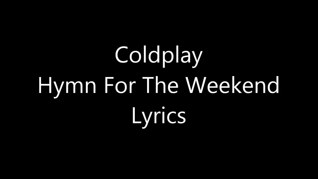 Coldplay Hymn For The Weekend Tekst Margaret Wiegel