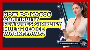 How Do macOS Continuity Features Simplify Multi-device Workflows? - All About Operating Systems