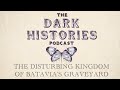 The disturbing kingdom of batavias graveyard  the dark histories podcast