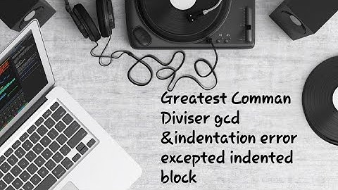GCD In Python|indentation error expected an indented block|pythonprogramming|pythontutorial|