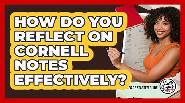 How Do You Reflect On Cornell Notes Effectively?