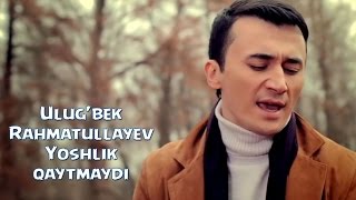 Ulug'bek Rahmatullayev - Yoshlik qaytmaydi (Official video) chords