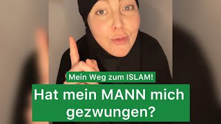 Hat Mein Mann Mich Gezwungen? Mein Weg Zum Islam