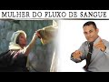 ESTUDO SOBRE A MULHER DO FLUXO DE SANGUE. PREGAÇÃO SOBRE A MULHER DO FLUXO DE SANGUE