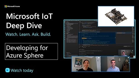 IoT Show - Deep Dive: Developing for Azure Sphere