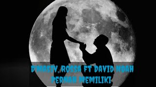 D'Masiv, Rossa ft David Noah - Pernah Memiliki (lirik)
