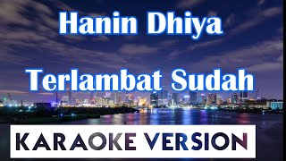 Hanin Dhiya - Terlambat Sudah Karaoke